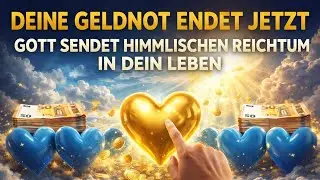 🙏💰❤️DEINE GELDNOT ENDET JETZT – GOTT SENDET HIMMLISCHEN REICHTUM IN DEIN LEBEN