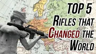 Top 5 Rifles That Changed The World