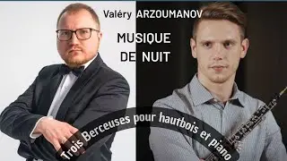 🌛MUSIQUE DE NUIT - Valéry ARZOUMANOV / Mikhail Tchakrygin (hautbois)  &  Mikhail Turpanov (piano)