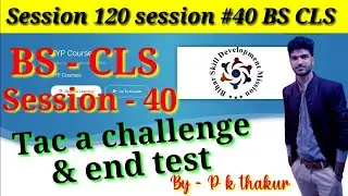 Kyp bs cls session 40 tac a challenge, bs cls session 120 session #40, tac a challenge & end test