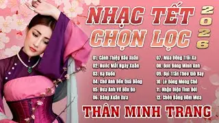 Nhạc Tết Chọn Lọc 2026- Thân Minh Trang (Giọng ca Đa Thể Loại) | Cánh Thiệp Đầu Xuân, Dáng Xuân Xưa.