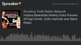 Indiana Basketball Weekly:Duke Preview W/Yogi Ferrell, Collin Hartman and Steve Risley