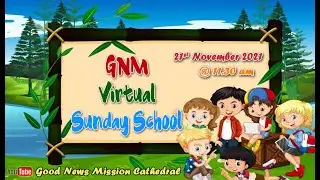 GNM Virtual Sunday School 21.11.2021