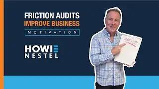 Friction Audits Improve Business - Howie Nestel