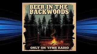 Beer In The Backwoods &dagger; COUNTRY &dagger; Only On *YFMS Radio*