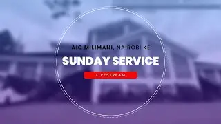 Sunday First Service | AIC Milimani - Nairobi Kenya | 17th Aug 2025