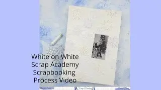 Scrap Academy - All White - Scrapbooking Process Video