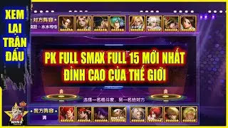 ღ KOF98UMOL ★  PK FULL SMAX FULL 15  MỚI NHẤT - ĐỈNH CAO CỦA THẾ GIỚI 【Xem Lại】💥