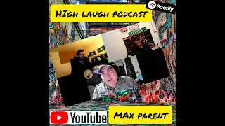 High Laugh Podcast  &Eacute;pi.7 Avec Max Parent