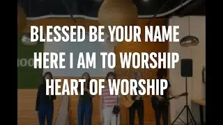 Blessed Be Your Name + Here I Am to Worship + Heart of Worship