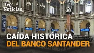 El Banco SANTANDER ha perdido m&aacute;s de 11.000 MILLONES por la crisis del #CORONAVIRUS | RTVE Noticias