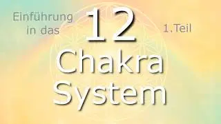 Die 12 Chakren &ndash; Einf&uuml;hrung in ein ganzheitliches System der Bewusstseinsentwicklung
