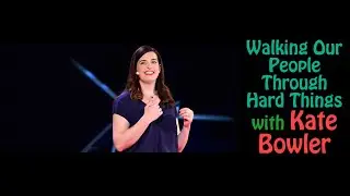 The Hard Things Podcast : Walking Our People Through Hard Things with Kate Bowler