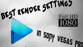 Best render settings for 1080p in Sony Vegas Pro - MAY 2015