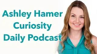 Ashley Hamer - Part 2: Her Part to Curiosity Daily Podcast