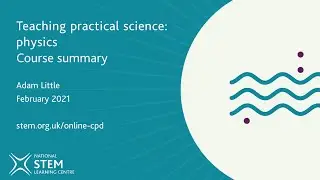 Teaching practical science: physics course summary | February 2021 | Online CPD