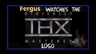 Fergus (Thomas & Friends) Watches The THX Logo