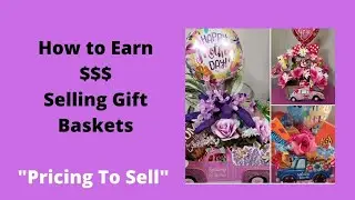 How to make $$$ selling Gift Baskets;Pricing your Gift Baskets;Selling Crafts; Priced for Profit