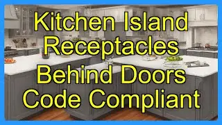 Kitchen Island Receptacles Behind Doors Code Compliant