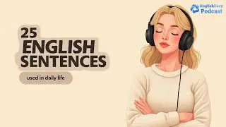 25 Simple Sentences for Daily Use in English Conversation | English Podcast |Listening Practice