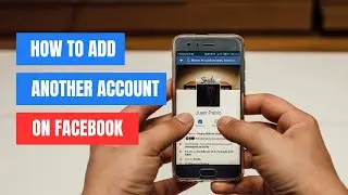 How To Add Another Account On Facebook - Step-by-Step Guide