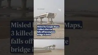 3 killed after Google Maps misleads their car off incomplete bridge in India