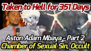 Chambers of Sexual Sins, Chambers of Witches & Occultism - Aston Adam Mbaya Part 2