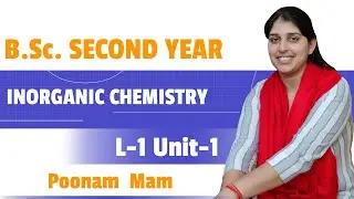 B.Sc. Second Year | Inorganic Chemistry | L 1 Unit-1 | Poonam Mam #bsc