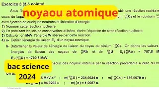 noyau atomique :correction exercice bac science 2024 session principale