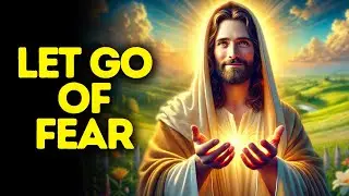 Let Go of Fear | God Says | God Message Today | God's Message in Your Life | God Say