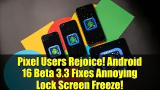 Радуйтесь, пользователи Pixel! Android 16 Beta 3.3 исправляет раздражающее зависание экрана блоки...