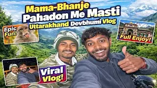 Mama-Bhanje Ka Pahadi Adventure 😱 | Devbhumi Uttarakhand | Viral Vlog 🔥