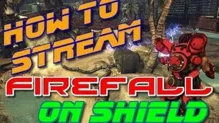 Как транслировать FIREFALL на Nvidia SHIELD @Red5Studios @firefall