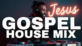Gospel House Mix 2025 | Uplifting Christian Dance Music | Jesus-Inspired Gospel DJ Set