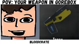 POV: Your weapon in GoreBox