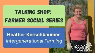 Talking Shop with Heather Kerschbaumer - Intergenerational Farming