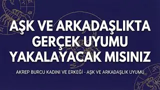 Akrep Burcu Kadını Ve Erkeği - Aşk Ve Arkadaşlık Uyumu