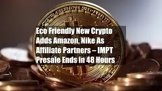 Eco Friendly New Crypto Adds Amazon, Nike As Affiliate Partners &ndash; IMPT Presale Ends in 48 Hours