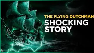 The Flying Dutchman - The Story You Need To Know!