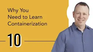 Why You Need to Learn Containerization