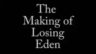 The making of Losing Eden ... coming soon ...