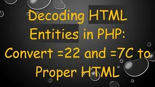 Decoding HTML Entities in PHP: Convert =22 and =7C to Proper HTML