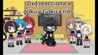 Dxd reacciona a goku y Goku x rías ❤️❤️