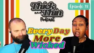 Episode 38: Every Day More Wicked
