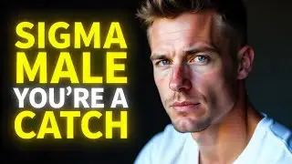 SIGMA MALES – 11 Reasons to Finally Realize You Are a Freakin’ Catch
