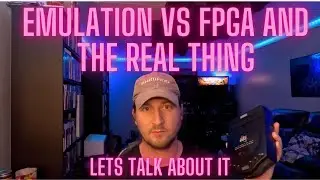Emulation vs FPGA and the real thing.Lets talk about it.