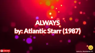 Always - Atlantic Starr (1987) | Lyrics by: Jhonmaerick YT! 😐
