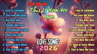 Best Romantic Love Songs | Full Album: This Is How We Love | Beautiful Playlist | Love Songs