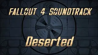 Fallout 4 Soundtrack (Fan Made) - Deserted (Soundtrack MOD - 