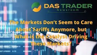 DAS Newsroom: The Markets Don’t Seem to Care About Tariffs; What Catalyst is Driving These Markets?
